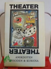 Theater, Theater ... : Anekdoten, Episoden und Kuriosa / ges. und erz�hlt von Gerda B�ttcher