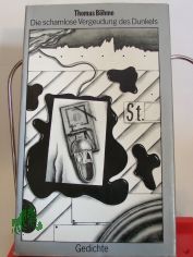 Die schamlose Vergeudung des Dunkels : Gedichte / Thomas B�hme