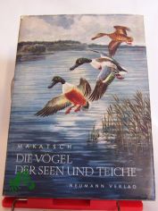 Die V�gel der Seen und Teiche / Wolfgang Makatsch. Mit Aufnahmen von Arthur Christiansen u.a. sowie Zeichn. von Robert Scholz