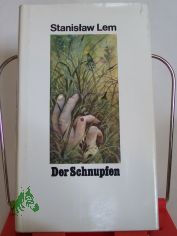 Der Schnupfen : Roman / Stanislaw Lem. Autoris. �bers. aus d. Poln. von Roswitha Buschmann