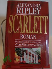 Scarlett : Roman / Alexandra Ripley. Aus dem Amerikan. von Karin Kerstin ...