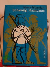 Schweig Kamanas : ein Hethiterroman / Klaus Sebastian. Mit Illustrationen von Walter Nauer