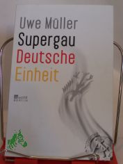 Supergau Deutsche Einheit / Uwe M�ller