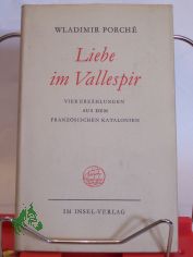 Liebe im Vallespir : 4 Erz�hlungen / Wladimir Porche;. Aus d. Franz. �bertr. von Hedwig Andertann