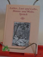 Liebes-, Lust- und Leibs-, Manns- und Weibsspr�ch / ausgew., hrsg. u. mit e. Nach-Spruch von Wolfgang Tenzler