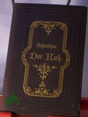 Der Ku� : Gereimtes u. Ungereimtes �ber d. Ku� / Gesammelt Paul von Sch�nthan