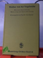 Walther von der Vogelweide mit e. Ausw. aus Minnesang u. Spruchdichtg : Mit Anm. u. e. W�rterb. / Otto G�ntter