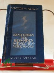 Katechismus des gesunden Menschenverstandes / Victor de Kowa