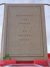 An meinen Geist / Friedrich der Grosse. �bertr. v. Edwin Redslob