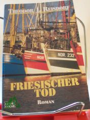 Friesischer Tod : Roman / Theodor J. Reisdorf