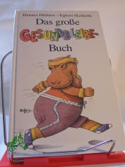 Das grosse Gesundbleibe-Buch / Hannes H�ttner ; Egbert Herfurth